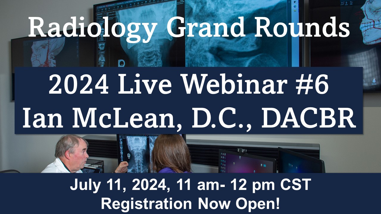 Radiology Grand Rounds Webinar #6 with Ian McLean, DC, DACBR